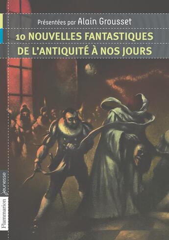Couverture du livre « 10 nouvelles fantastiques, de l'antiquite a nos jours » de Alain Grousset et Collectif aux éditions Flammarion Jeunesse