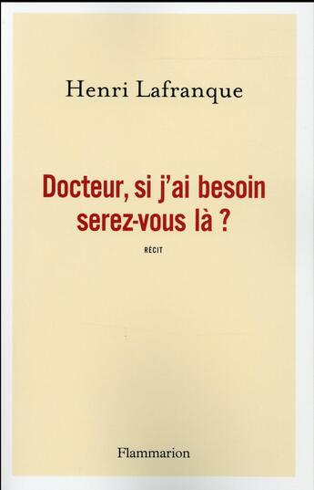 Couverture du livre « Docteur, si j'ai besoin serez-vous là ? » de Henri Lafranque aux éditions Flammarion