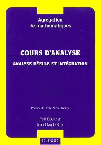Couverture du livre « Agregation De Mathematiques ; Cours D'Analyse 1 ; Analyse Relle Et Intergration » de Jean-Claude Sifre et Paul Doukhan aux éditions Dunod