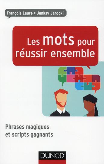 Couverture du livre « Les mots pour réussir ensemble ; phrases et scénarios magiques » de Francois Laure et Janksy Jarocki aux éditions Dunod