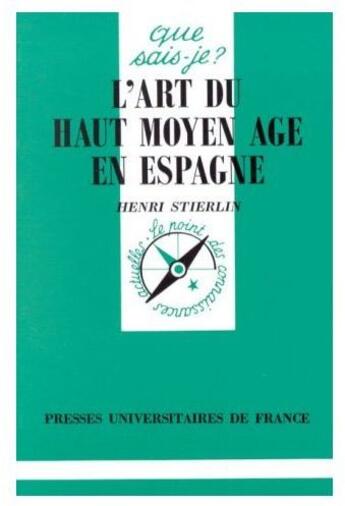 Couverture du livre « Art du haut moyen age en espagne qsj 2907 » de Henri Stierlin aux éditions Que Sais-je ?