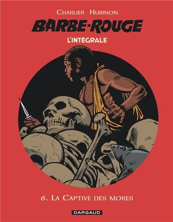 Couverture du livre « Barbe-Rouge : Intégrale vol.6 : la captive des Mores » de Jean-Michel Charlier et Victor Hubinon aux éditions Dargaud