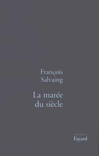 Couverture du livre « La Marée du siècle » de Francois Salvaing aux éditions Fayard