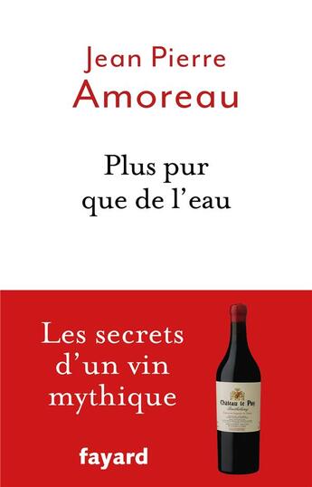 Couverture du livre « Plus pur que de l'eau ; les secrets d'un vin mythique » de Jean-Pierre Amoreau aux éditions Fayard