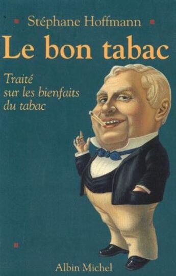 Couverture du livre « Le bon tabac ; traité sur les bienfaits du tabac » de Stephane Hoffmann aux éditions Albin Michel