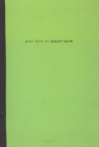 Couverture du livre « Pour Faire Un Yaourt Sucre » de L Liegois aux éditions Stock