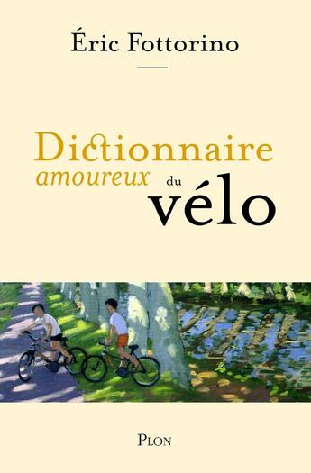 Couverture du livre « Dictionnaire amoureux du vélo » de Eric Fottorino aux éditions Plon