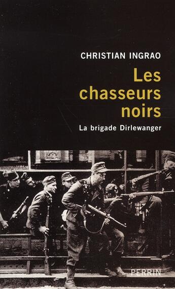 Couverture du livre « Les chasseurs noirs ; la brigade dirlewanger » de Christian Ingrao aux éditions Perrin