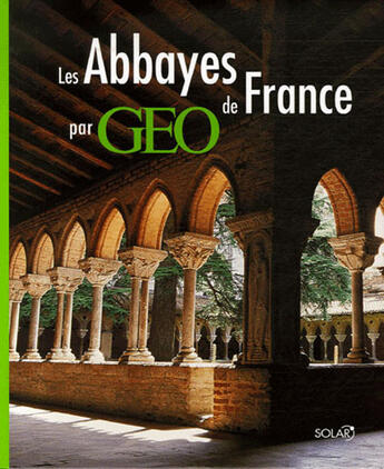 Couverture du livre « Les abbayes de france par géo » de  aux éditions Solar