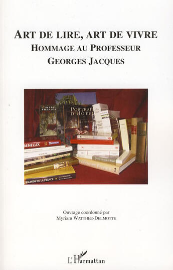 Couverture du livre « Art de lire, art de vivre ; hommage au professeur Georges Jacques » de Myriam Watthee-Delmotte aux éditions L'harmattan