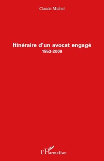 Couverture du livre « Itinéraire d'un avocat engagé (1953 2009) » de Claude Michel aux éditions L'harmattan