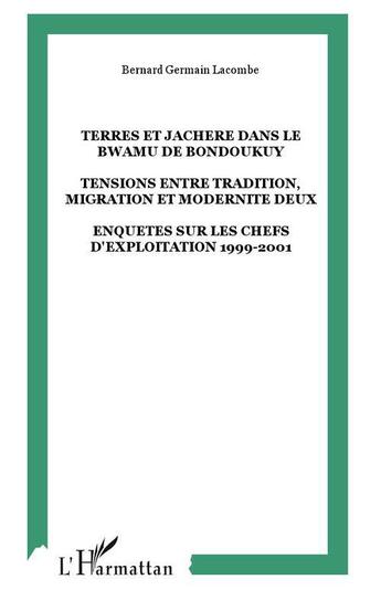 Couverture du livre « Terres et jachere dans le bwamu de bondoukuy - tensions entre tradition, migration et modernite deux » de Bernard Lacombe aux éditions L'harmattan