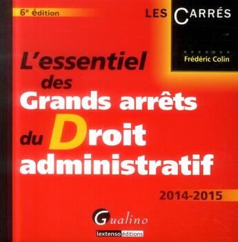 Couverture du livre « L'essentiel des grands arrêts du droit administratif (6e édition) » de Frederic Colin aux éditions Gualino