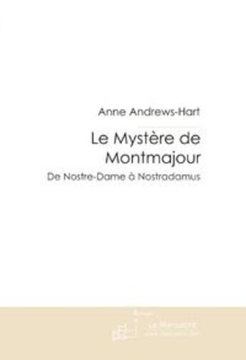 Couverture du livre « Le mystère de Montmajour ; de Nostre-Dame à Nostradamus » de Anne Andrews-Hart aux éditions Le Manuscrit