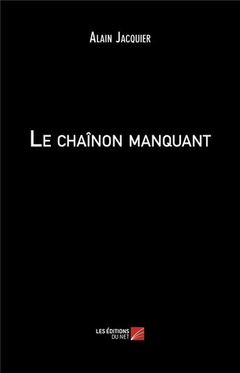 Couverture du livre « Le chaînon manquant » de Alain Jacquier aux éditions Editions Du Net