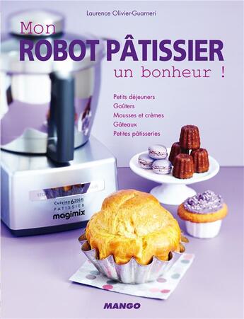 Couverture du livre « Mon robot pâtissier, un bonheur ! » de Laurence Guarneri aux éditions Mango