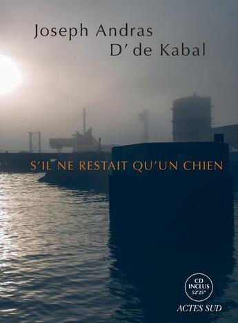 Couverture du livre « S'il ne restait qu'un chien » de D' De Kabal et Joseph Andras aux éditions Actes Sud