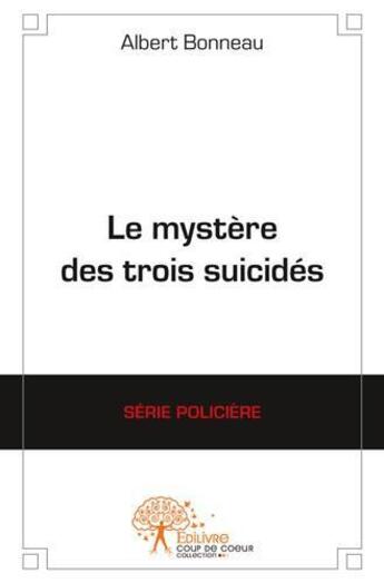 Couverture du livre « Le mystere des trois suicides » de Albert Bonneau aux éditions Edilivre