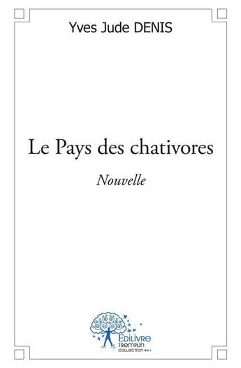 Couverture du livre « Le pays des chativores - nouvelle » de Denis Yves Jude aux éditions Edilivre