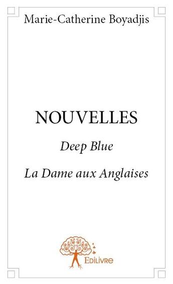 Couverture du livre « Nouvelles ; Deep Blue ; la dame aux anglaises » de Marie-Catherine Boyadjis aux éditions Edilivre