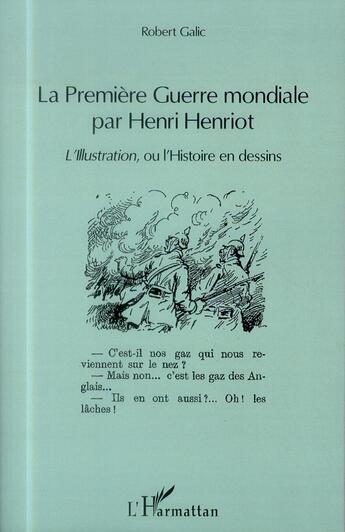 Couverture du livre « La Première Guerre mondiale par Henri Henriot ; l'illustration, ou l'histoire en dessins » de Robert Galic aux éditions L'harmattan