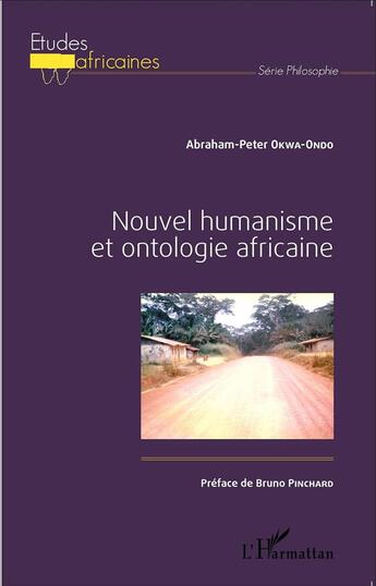 Couverture du livre « Nouvel humanisme et ontologie africaine » de Abraham-Peter Okwa-Ondo aux éditions L'harmattan