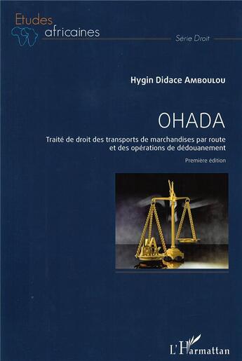 Couverture du livre « Ohada ; traité de droit des transports de marchandises par route et des opérations de dédouanement » de Hygin Didace Amboulou aux éditions L'harmattan