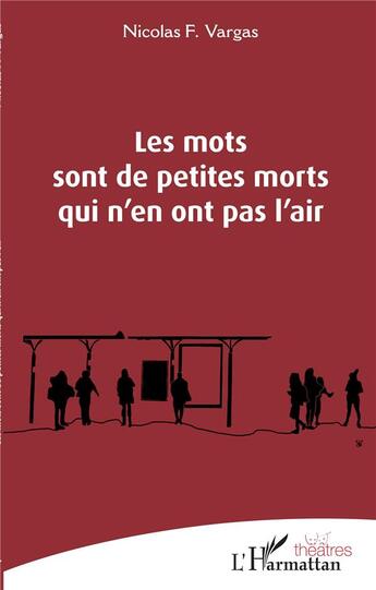 Couverture du livre « Les mots sont de petites morts qui n'en ont pas l'air » de Nicolas F Vargas aux éditions L'harmattan