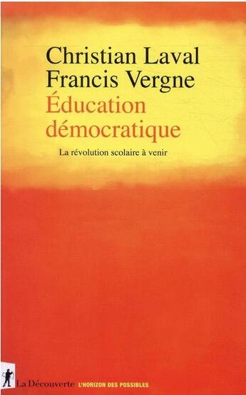 Couverture du livre « Éducation démocratique : la révolution scolaire à venir » de Christian Laval et Francis Vergne aux éditions La Decouverte