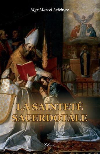 Couverture du livre « La sainteté sacerdotale » de Mgr Marcel Lefebvre aux éditions Clovis