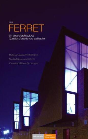 Couverture du livre « Les Ferret ; un siècle d'architectures ; question d'arts de vivre et d'habiter » de Christian Sallenave et Natalia Miteneva et Philippe Caumes aux éditions Bastingage