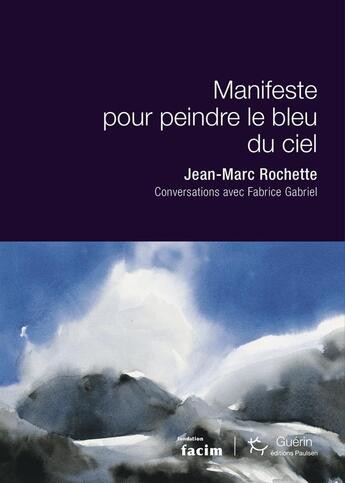 Couverture du livre « Manifeste pour peindre le bleu du ciel » de Jean-Marc Rochette et Fabrice Gabriel aux éditions Paulsen Guerin