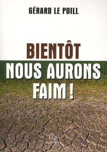 Couverture du livre « Bientôt nous aurons faim » de Gerard Le Puill aux éditions Pascal Galode