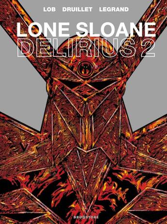 Couverture du livre « Lone Sloane ; delirius 2 » de Philippe Druillet et Jacques Lob et Benjamin Legrand aux éditions Drugstore