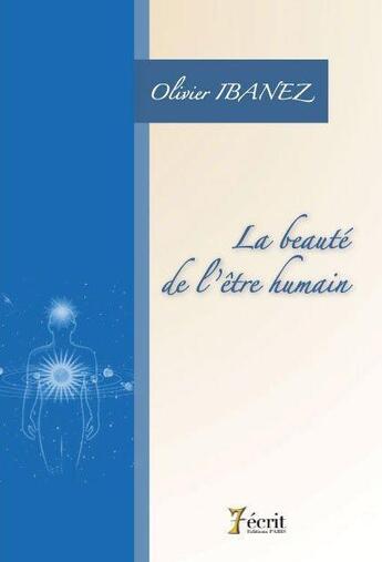 Couverture du livre « La beaute de l'etre humain » de Ibanez Olivier aux éditions 7 Ecrit