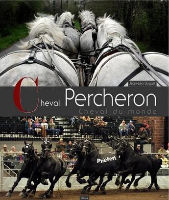 Couverture du livre « Cheval Percheron, cheval du monde » de Jean-Leo Dugast aux éditions Etrave