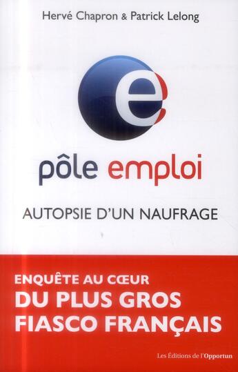 Couverture du livre « Pôle emploi : autopsie d'un naufrage » de Herve Chapron et Patrick Lelong aux éditions L'opportun