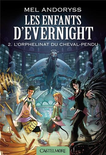 Couverture du livre « Les enfants d'Evernight Tome 2 : l'orphelinat du cheval-pendu » de Mel Andoryss aux éditions Castelmore