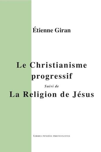 Couverture du livre « Le christianisme progressif ; la religion de Jésus » de Etienne Giran aux éditions Theolib