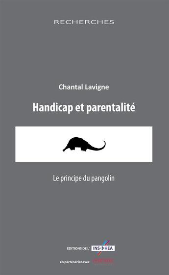 Couverture du livre « Handicap et parentalité, le principe du pangolin » de Chantal Lavigne aux éditions Champ Social