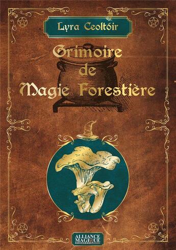 Couverture du livre « Grimoire de magie forestière » de Lyra Ceoltoir aux éditions Alliance Magique