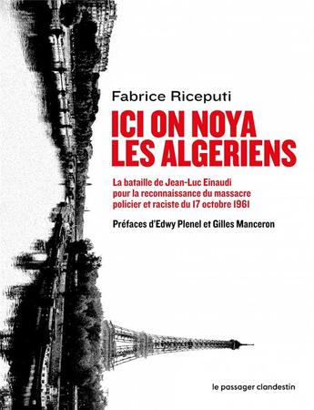 Couverture du livre « Ici on noya les Algériens ; la bataille de Jean-Luc Einaudi pour faire reconnaître le massacre policier et raciste du 17 ocobre » de Fabrice Riceputi aux éditions Le Passager Clandestin