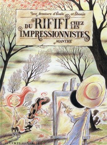 Couverture du livre « Emile et Léonie t.2 ; du rififi chez les impressionnistes » de Jean-Noel Manthe aux éditions Le Temps Des Cerises