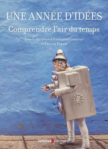 Couverture du livre « Une année d'idées ; comprendre l'air du temps » de Thierry Paquot et Emmanuel Lemieux aux éditions Lemieux