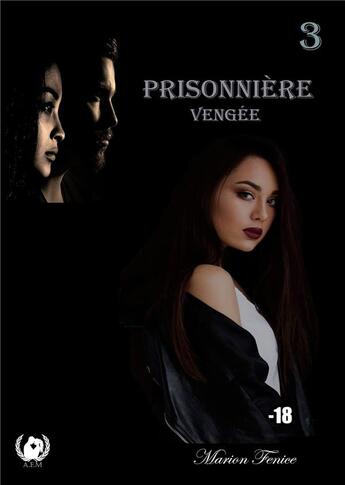 Couverture du livre « Prisonniere - tome 3, vengee » de Fenice Marion aux éditions Art En Mots