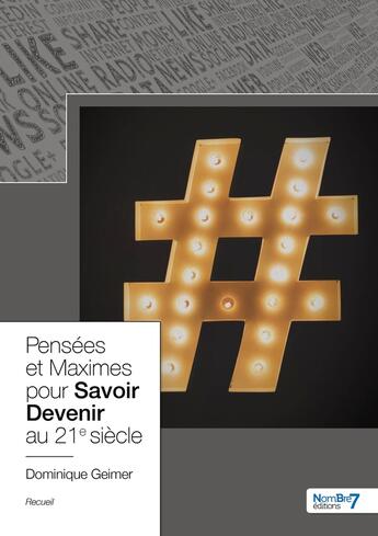 Couverture du livre « Pensées et maximes pour savoir devenir au 21e siècle » de Dominique Geimer aux éditions Nombre 7