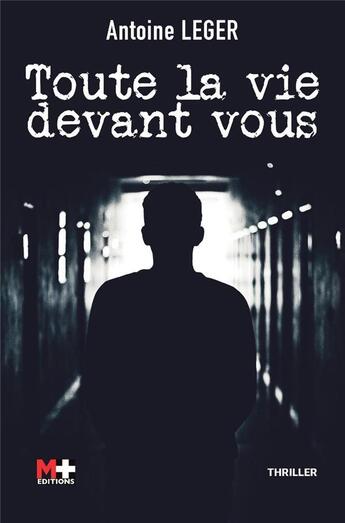 Couverture du livre « Toute la vie devant vous » de Antoine Leger aux éditions M+ Editions