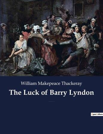 Couverture du livre « The Luck of Barry Lyndon : A picaresque novel by William Makepeace Thackeray about a member of the Irish gentry trying to become a member of the English aristocracy » de William Makepeace Thackeray aux éditions Culturea