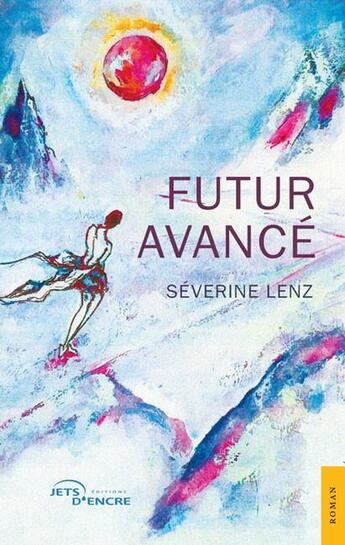 Couverture du livre « Futur avancé » de Severine Lenz aux éditions Jets D'encre