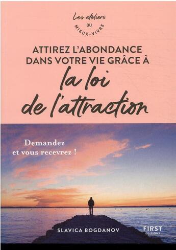 Couverture du livre « Attirez l'abondance dans votre vie grâce à la loi de l'attraction : ateliers du mieux vivre » de Slavica Bogdanov aux éditions First